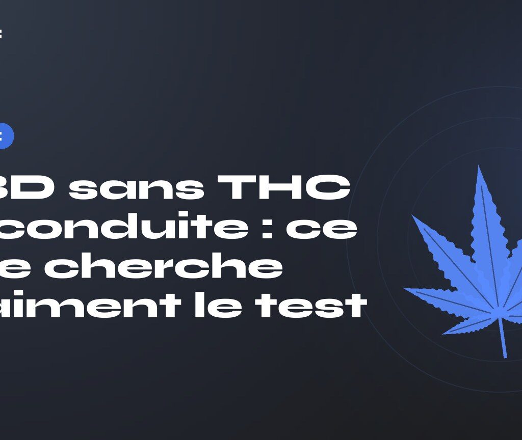 CBD sans THC et conduite : ce que cherche vraiment le test